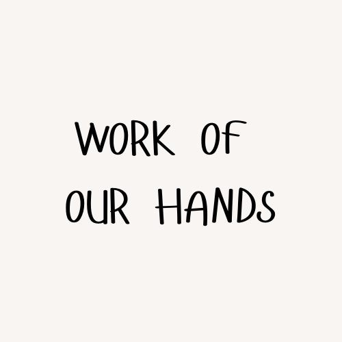 Work of Our Hands